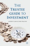 The Trustee Guide to Investment - Professor Andrew Clare, Chris Wagstaff