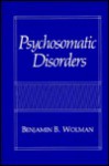 Psychosomatic Disorders - Benjamin B. Wolman