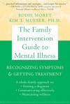 The Family Intervention Guide to Mental Illness: Recognizing Symptoms and Getting Treatment - Bodie Morey, Kim T. Mueser, Kim Mueser
