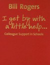 I Get by with a Little Help...: Colleague Support in Schools - Bill Rogers