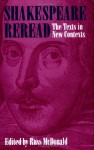 Shakespeare Reread: The Texts in New Contexts - Russ McDonald