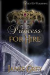 Princess For Hire - Jamie Grey