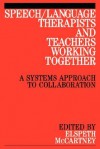 Speech/Language Therapists and Teachers Working Together: A Manual for Health Professionals and Administrators - Elspeth McCartney