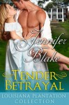 Tender Betrayal (Louisiana Plantation Collection) - Jennifer Blake