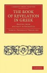 The Book of Revelation in Greek Edited from Ancient Authorities - Samuel Prideaux Tregelles