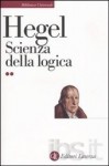 Scienza della logica - Georg Wilhelm Friedrich Hegel