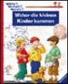 Wieso? Weshalb? Warum? Woher die kleinen Kinder kommen. ( Ab 4 J.). - Doris Rübel, Doris R