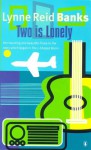 Two Is Lonely; A Sequel To The I Shaped Room And The Backward Shadow - Lynne Reid Banks