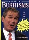 George W. Bushisms: The Slate Book of Accidental Wit and Wisdom of Our 43rd President - Jacob Weisberg