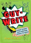 Guy-Write: What Every Guy Writer Needs to Know - Ralph Fletcher