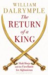 Return of a King: The Battle for Afghanistan - William Dalrymple