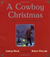 A Cowboy Christmas: The Miracle at Lone Pine Ridge - Audrey Wood, Robert Florczak