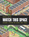 Watch This Space: Designing, Defending and Sharing Public Spaces - Hadley Dyer, Marc Ngui