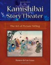 Kamishibai Story Theater: The Art of Picture Telling - Dianne de Las Casas