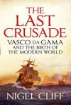 The Last Crusade: And the Birth of the Modern World - Nigel Cliff