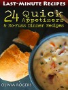 Last-Minute Recipes: 24 Quick Appetizers & No-Fuss Dinner Recipes - Olivia Rogers