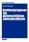 Insolvenzprognosen Aus Aktienrechtlichen Jahresabschlussen: Eine Beurteilung Der Reform Der Rechnungslegung Durch Das Aktiengesetz 1965 Aus Der Sicht Unternehmensexterner Adressaten - Günther Gebhardt