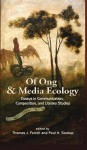 Of Ong and Media Ecology: Essays in Communication, Compositon, and Literacy Studies (Hampton Press Communication: Media Ecology) - Thomas J. Farrell