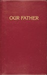 Our Father: Prayers To Our Heavenly Father And Scripture Readings - Lawrence G. Lovasik, Rev Lovasik Lawrence