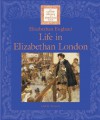 Life In Elizabethan London: Elizabethan England (Lucent Library Of Historical Eras) - Gail B. Stewart