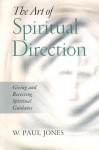 The Art of Spiritual Direction: Giving and Receiving Spiritual Guidance - W. Paul Jones, Anne-Marie Trudel