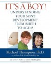 It's a Boy!: Understanding Your Son's Development from Birth to Age 18 - Michael Thompson Ph.D., Teresa Barker