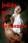 Jodida por el Camionero: Una Historia Erótica Sexo en Publico (Spanish Edition) - Jael Long