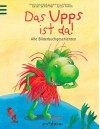 Das Upps ist da!: Alle Bilderbuchgeschichten - Ursel Scheffler, Jutta Timm