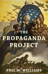 The Propaganda Project - Phil M. Williams