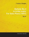 Ballade No.3 in A-Flat Major by Fr D Ric Chopin for Solo Piano (1841) Op.47 - Frédéric Chopin