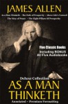 AS A MAN THINKETH Deluxe Collection of Five Favorite James Allen Works [Annotated & Unabridged] - and BONUS Full AUDIOBOOKS, This Ebook Features Dynamic Chapter Linking For Easy Navigation, Professi, James Allen