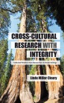 Doing Cross-Cultural Research with Integrity: Collected Wisdom from Researchers in Social Settings - Linda Miller Cleary