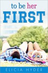 To Be Her First: The Young Adult prequel to The Bed She Made (A Journey Durant Novel Book 1) - Elicia Hyder