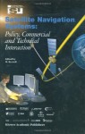 Satellite Navigation Systems: Policy, Commercial and Technical Interaction - Michael J. Rycroft