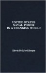 United States Naval Power in a Changing World - Edwin Bickford Hooper