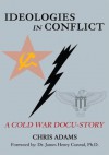 Ideologies in Conflict: A Cold War Docu-Story - Chris Adams