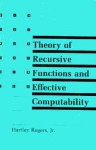 Theory of Recursive Functions and Effective Computability - Hartley Rogers