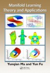 Manifold Learning Theory and Applications - Yunqian Ma, Yun Fu