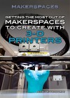 Getting the Most Out of Makerspaces to Create With 3-D Printers - Nicki Peter Petrikowski