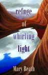 Refuge of Whirling Light - Mary Beath