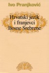 Hrvatski jezik i franjevci Bosne Srebrene - Ivo Pranjković