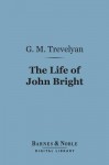 The Life of John Bright - George Macaulay Trevelyan