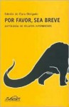 Por favor, sea breve: Antología de relatos hiperbreves - Clara Obligado