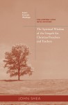 The Spiritual Wisdom Of The Gospels For Christian Preachers And Teachers: Feasts, Funerals, And Weddings: Following Love into Mystery - John Shea