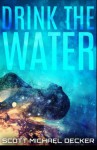 Drink The Water - Scott Michael Decker