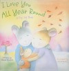 I Love You All Year Round: A Pop-Up Book - Shella Shubuck, Alicia Padrón