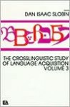 The Crosslinguistic Study of Language Acquisition: Volume 3 - Slobin