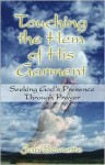 Touching the Hem of His Garment: Seeking God's Presence Through Prayer - Jan Brunette