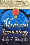 Medieval Genealogy: How to Find Your Medieval Ancestors - Paul Chambers