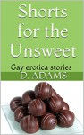 Shorts for the Unsweet -- One: Gay erotica stories (The Candy Collection Book 1) - D. Adams